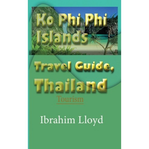 (영문도서) Ko Phi Phi Islands Travel Guide Thailand: Tourism Paperback, Independently Published, English, 9781670949172