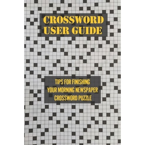 (영문도서) Crossword User Guide: Tips For Finishing Your Morning Newspaper Crossword Puzzle: Crossword P... Paperback, Independently Published, English, 9798533554817
