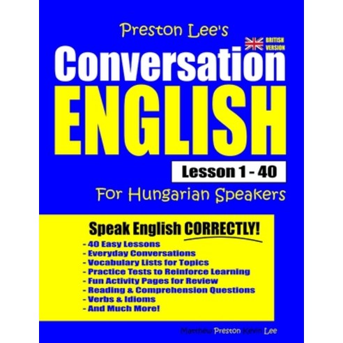Preston Lee''s Conversation English For Hungarian Speakers Lesson 1 - 40 (British Version) Paperback, Independently Published