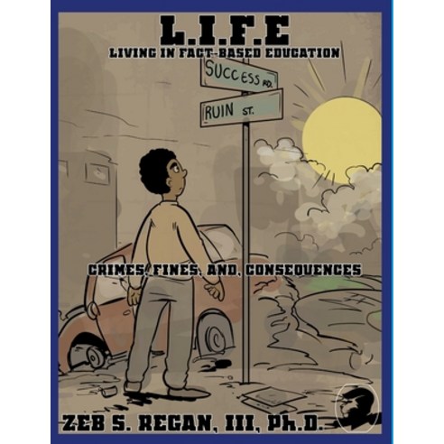 (영문도서) L.I.F.E. Living In Fact-Based Education: Crimes Fines and Consequences Paperback, Lulu.com, English, 9781794820579