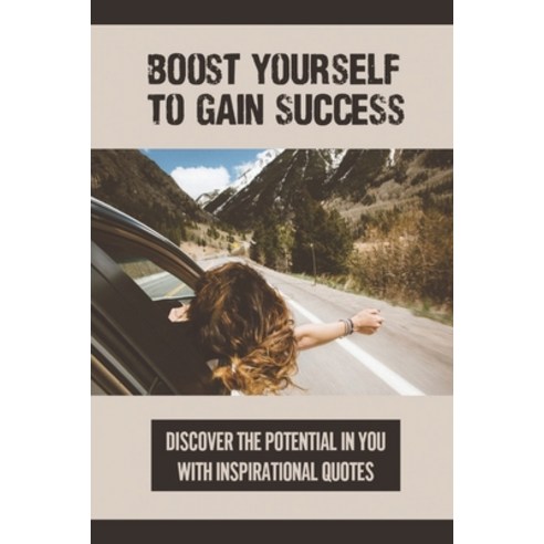 (영문도서) Boost Yourself To Gain Success: Discover The Potential In You With Inspirational Quotes: Quot... Paperback, Independently Published, English, 9798536618776