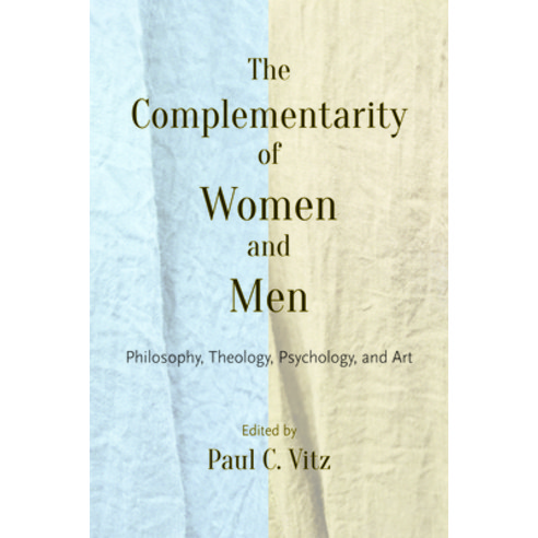 The Complementarity of Women and Men: Philosophy Theology Psychology and Art Paperback, Catholic University of Amer..., English, 9780813233888