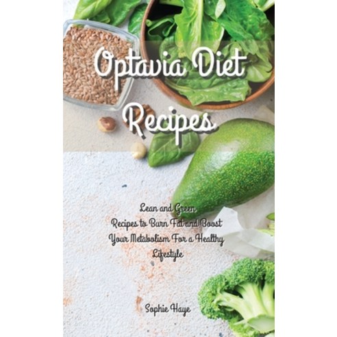 Optavia Diet Recipes: Lean and Green Recipes to Burn Fat and Boost Your Metabolism For a Healthy Lif... Hardcover, Sohie Haye, English, 9781914044298