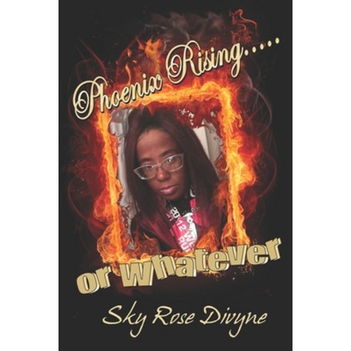 Phoenix Rising - Or Whatever Paperback, Independently Published, English, 9798708600295