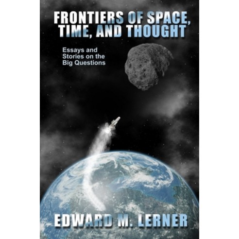 (영문도서) Frontiers of Space Time and Thought: Essays and Stories on the Big Questions Paperback, Independently Published, English, 9798398381849