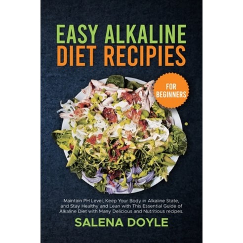 (영문도서) Easy Alkaline Diet Recipes for Beginners: Maintain PH Level Keep Your Body in Alkaline State... Paperback, Salena Doyle, English, 9781802003192