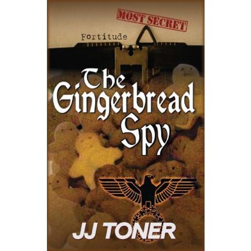 The Gingerbread Spy: A WW2 spy story Hardcover, James Toner