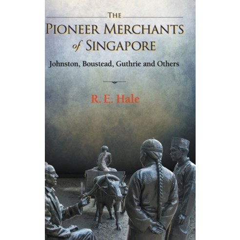 (영문도서) The Pioneer Merchants of Singapore: Johnston Boustead Guthrie ...