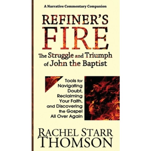 (영문도서) Refiner''s Fire: The Struggle and Triumph of John the Baptist: Tools for Navigating Doubt Rec... Hardcover, 1:11 Publishing, English, 9781927658543