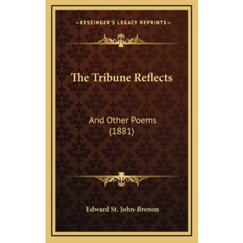 The Tribune Reflects: And Other Poems (1881) Hardcover, Kessinger Publishing
