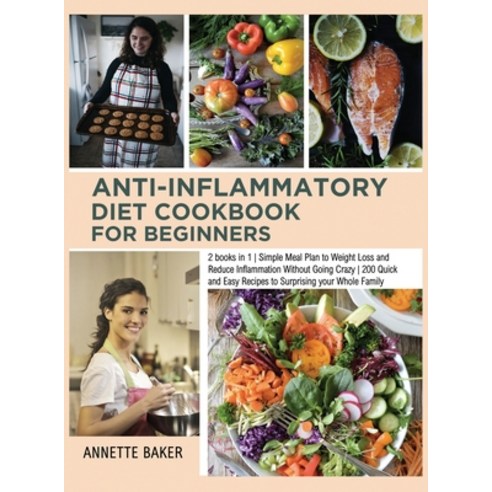 (영문도서) Anti-Inflammatory Diet Cookbook For Beginners: 2 books in 1 Simple Meal Plan to Weight Loss a... Hardcover, Annette Baker, English, 9781803110837