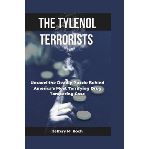 (영문도서) The Tylenol Terrorist: Unraveling the Mystery Behind America''s Deadliest Drug Tampering Case Paperback, Independently Published, English, 9798879232851