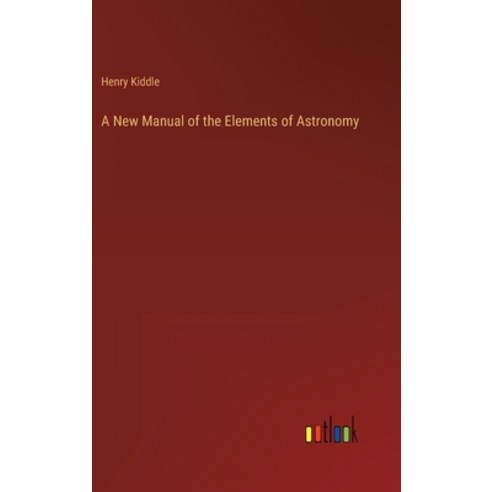 (영문도서) A New Manual of the Elements of Astronomy Hardcover, Outlook Verlag, English, 9783368130411