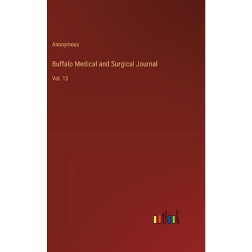 (영문도서) Buffalo Medical and Surgical Journal: Vol. 13 Hardcover, Outlook Verlag, English, 9783368176198