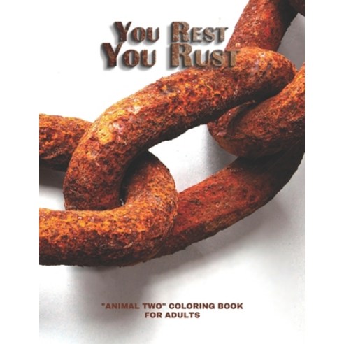 You Rest You Rust: "ANIMAL TWO" Coloring Book for Adults Large 8.5"x11" Ability to Relax Brain Ex... Paperback, Independently Published, English, 9798562946362