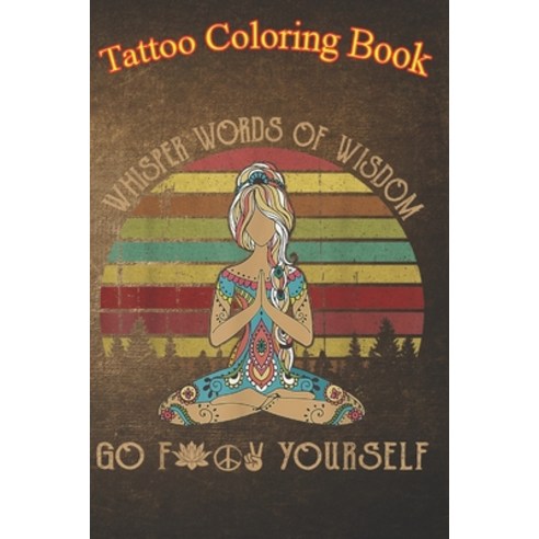 Tattoo Coloring Book: Yoga Hippie Girl Tattoo An Adult Coloring Book with Awesome Sexy and Relaxin... Paperback, Independently Published, English, 9798574473481
