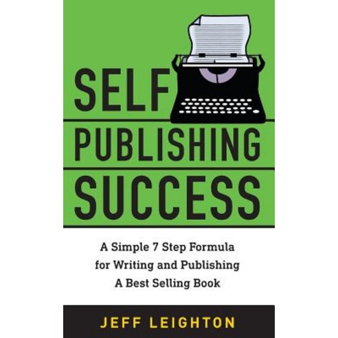 (영문도서) Self Publishing Success: A Simple 7 Step Formula For Writing And Publishing A Bestselling Book Paperback, Independently Published, English, 9781795424776