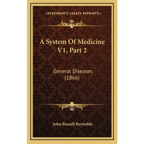 A System Of Medicine V1 Part 2: General Diseases (1866) Hardcover, Kessinger Publishing
