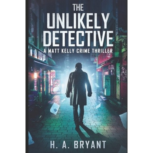 (영문도서) The Unlikely Detective: A Matt Kelly Crime Thriller Paperback, Independently Published, English, 9798646947698