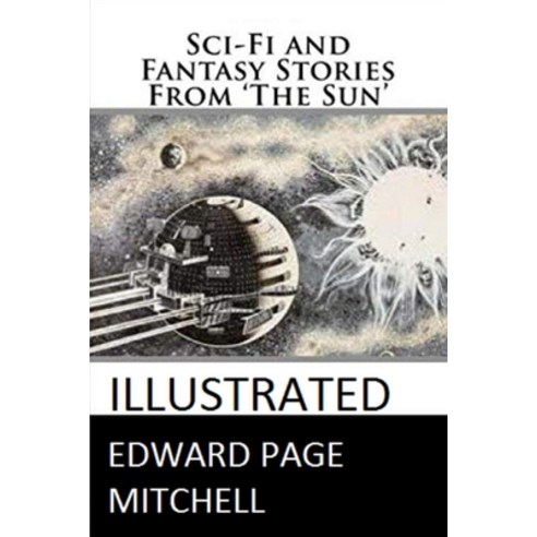 Sci-Fi and Fantasy Stories From ''The Sun'' Illustrated Paperback, Independently Published, English, 9798581715192