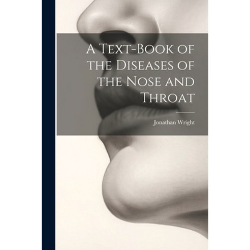 (영문도서) A Text-Book of the Diseases of the Nose and Throat Paperback, Legare Street Press, English, 9781022515499