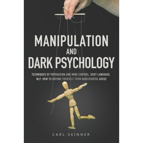 Manipulation and Dark Psychology: Techniques of Persuasion and Mind Control Body Language NLP. How... Paperback, Independently Published