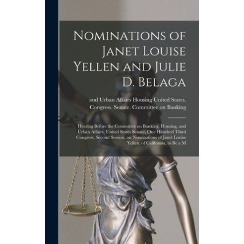 (영문도서) Nominations of Janet Louise Yellen and Julie D. Belaga: Hearing Before the Committee on Banki... Hardcover, Legare Street Press, English, 9781018159621
