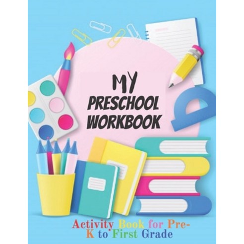 My Preschool Workbook: Activity Book For Pre-K to First Grade (Kids activity books) Paperback, Independently Published