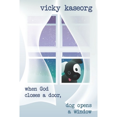 When God Closes a Door...: Dog Opens a Window Paperback, Independently Published