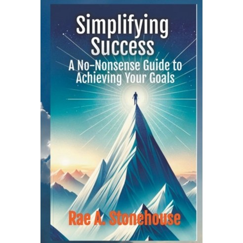 (영문도서) Simplifying Success: A No-Nonsense Guide to Achieving Your Goals Paperback, Live for Excellence Product..., English, 9781998813643