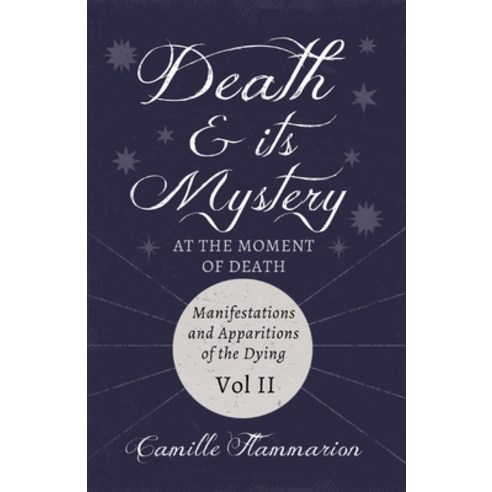 Death and its Mystery - At the Moment of Death - Manifestations and Apparitions of the Dying - Volum... Paperback, Read & Co. Science, English, 9781446090848