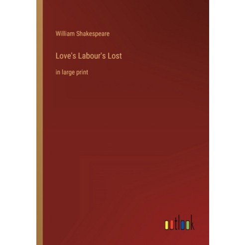 (영문도서) Love''s Labour''s Lost: in large print Paperback, Outlook Verlag, English, 9783368308087