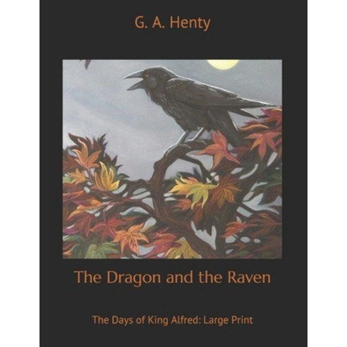 The Dragon and the Raven: The Days of King Alfred: Large Print Paperback, Independently Published