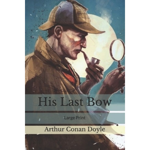 His Last Bow: Large Print Paperback, Independently Published, English, 9781650463681