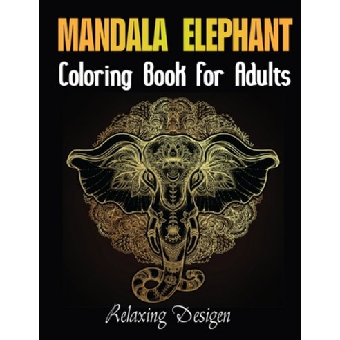 Elephant Mandala Coloring Book For Adults Relaxing Desigen: A Unique Pages Adult Coloring Books Elep... Paperback, Independently Published