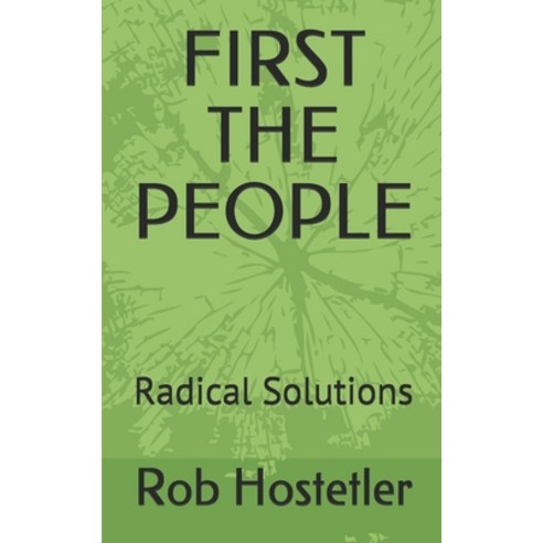 First the People: Radical Solutions Paperback, Independently Published