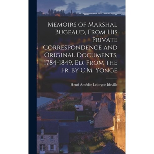 (영문도서) Memoirs of Marshal Bugeaud From His Private Correspondence and Original Documents 1784-1849... Hardcover, Legare Street Press, English, 9781017355451