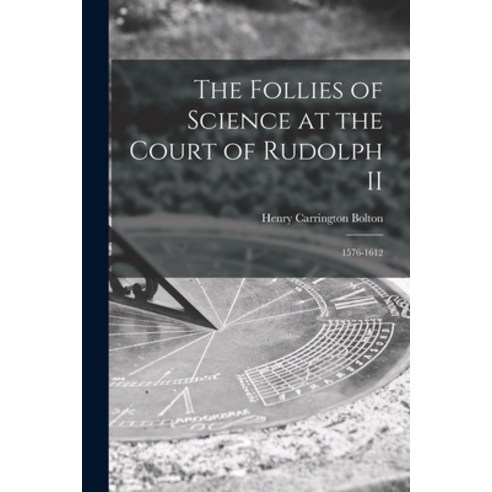 (영문도서) The Follies of Science at the Court of Rudolph II: 1576-1612 Paperback, Legare Street Press, English, 9781015275188