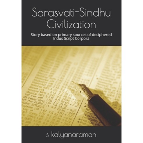 Sarasvati-Sindhu Civilization: Story based on primary sources of deciphered Indus Script Corpora Paperback, Independently Published, English, 9798694256674