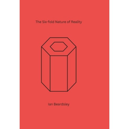(영문도서) The Six-fold Nature of Reality Hardcover, Lulu.com, English, 9781312814073
