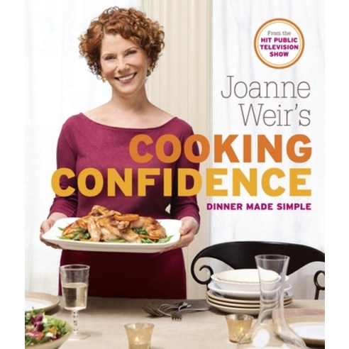 Joanne Weir''s Cooking Confidence: Dinner Made Simple, Taunton Pr