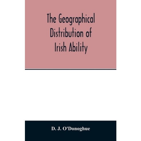 The geographical distribution of Irish ability Paperback, Alpha Edition