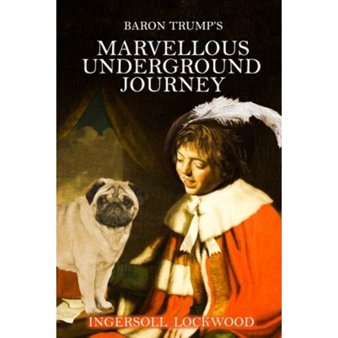 Baron Trump''s Marvellous Underground Journey: original illustrated Paperback, Independently Published, English, 9798731230421