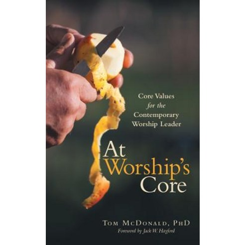 (영문도서) At Worship''s Core: Core Values for the Contemporary Worship Leader Hardcover, WestBow Press, English, 9781973663386