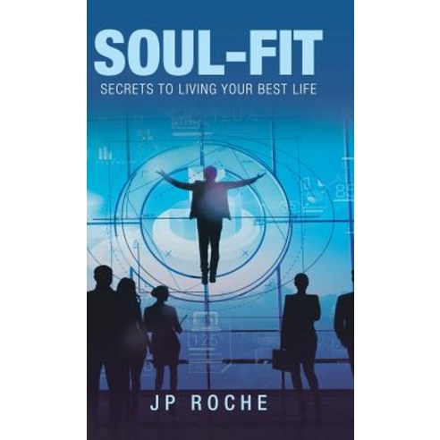 Soul-Fit: Secrets to Living Your Best Life Hardcover, Balboa Press, English, 9781982223809