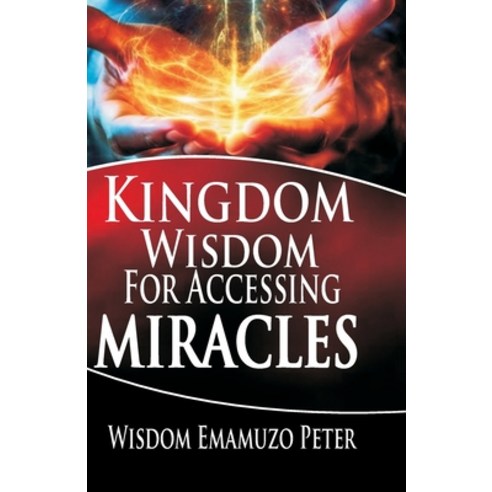 (영문도서) Kingdom Wisdom for Accessing Miracles Paperback, Independently Published, English, 9798328322645