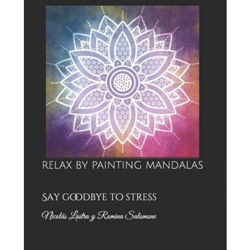 Relax by painting Mandalas: Say goodbye to stress Paperback, Independently Published