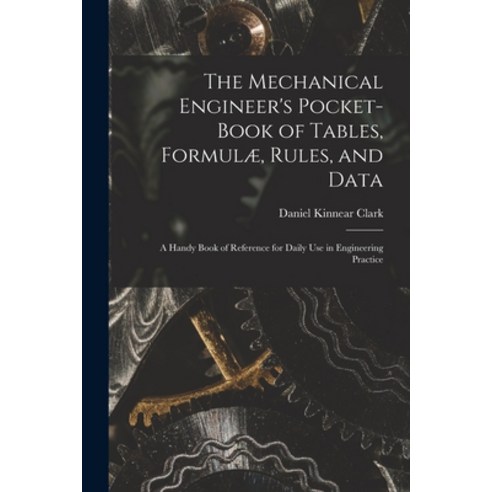 (영문도서) The Mechanical Engineer''s Pocket-Book of Tables Formulæ Rules and Data: A Handy Book of Re... Paperback, Legare Street Press, English, 9781015849365
