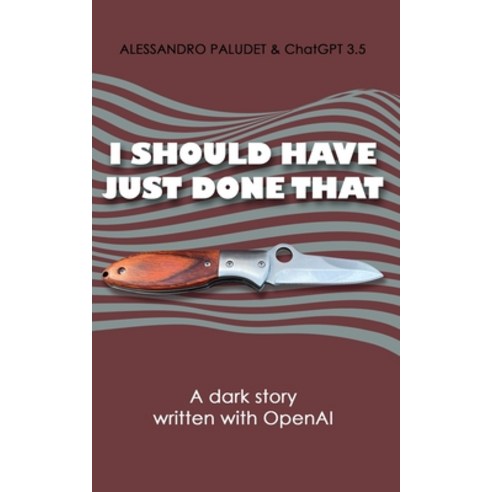 (영문도서) I Should Have Just Done That: A dark story written with OpenAI Paperback, Independently Published, English, 9798322036234