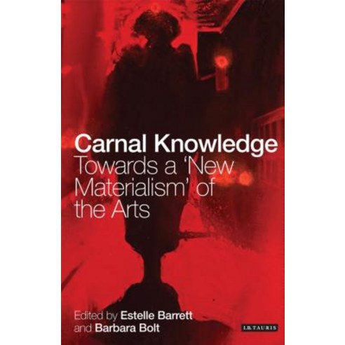 Carnal Knowledge: Towards a ''new Materialism'' Through the Arts Paperback, I. B. Tauris & Company, English, 9781780762661
